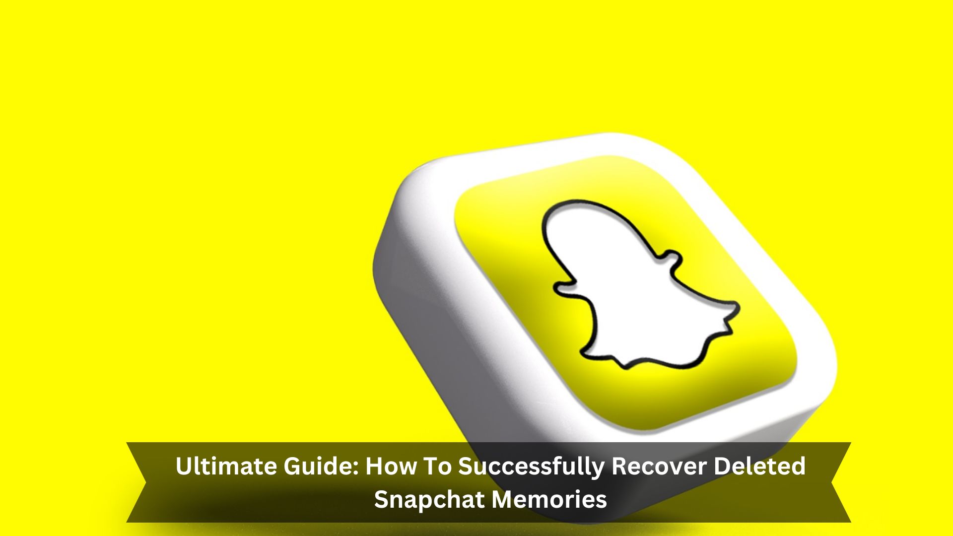 Ultimate-Guide-How-To-Successfully-Recover-Deleted-Snapchat-Memories