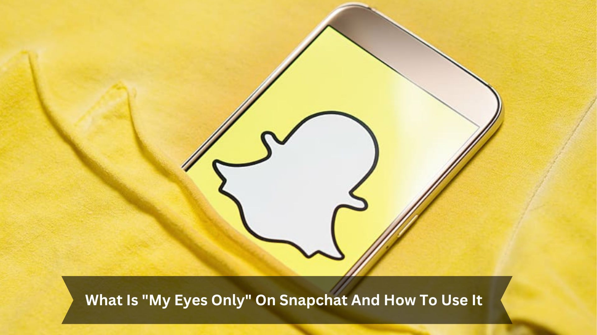 What-Is-My-Eyes-Only-On-Snapchat-And-How-To-Use-It