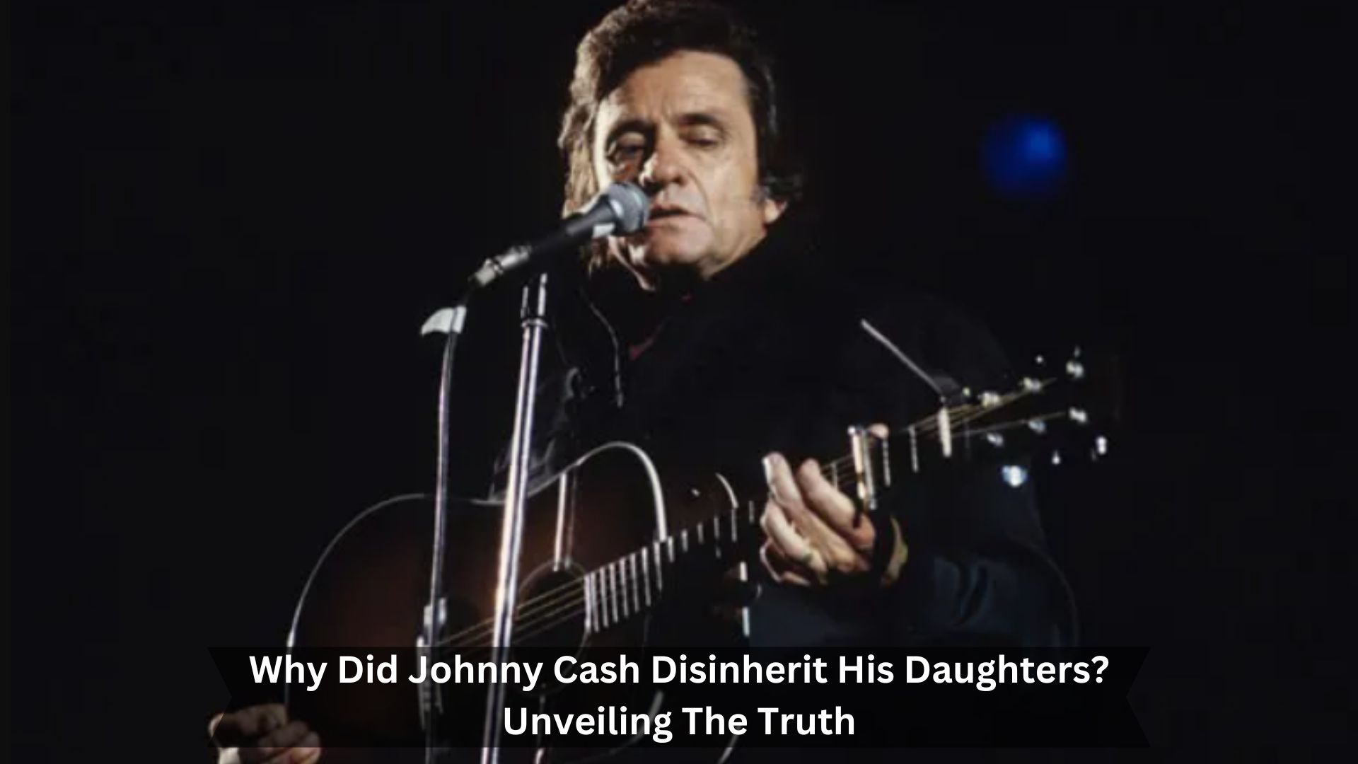 Why-Did-Johnny-Cash-Disinherit-His-Daughters-Unveiling-The-Truth